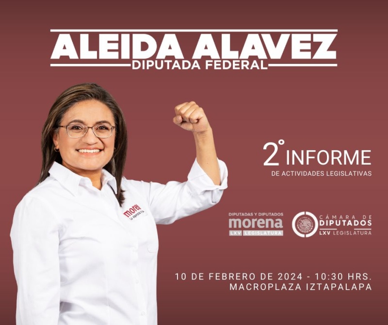 SEGUNDO INFORME DE LA DIPUTADA FEDERAL, ALEIDA ALAVEZ RUIZ, TAMBIÉN PRECANDIDATA DE MORENA POR LA ALCALDÍA IZTAPALAPA